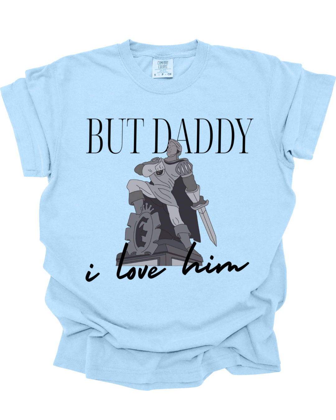 But Daddy I Love Him T-Shirt