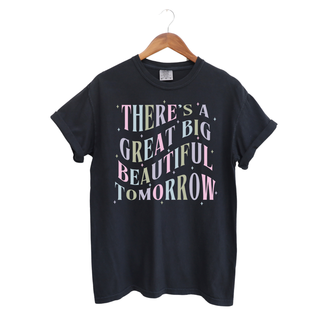 There's a Great Big Beautiful Tomorrow T-Shirt