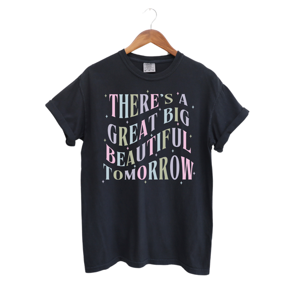 There's a Great Big Beautiful Tomorrow T-Shirt