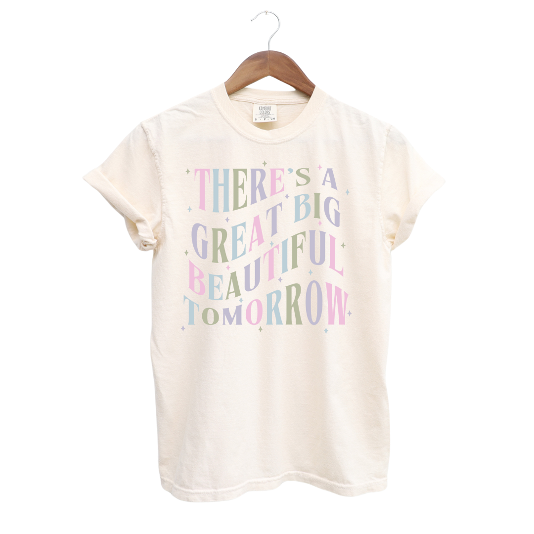 There's a Great Big Beautiful Tomorrow T-Shirt