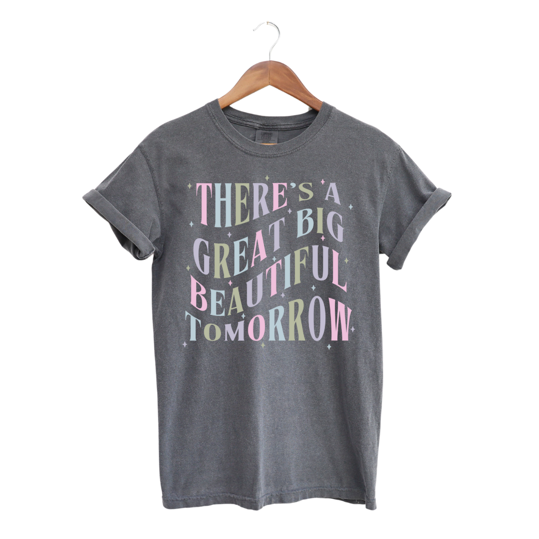 There's a Great Big Beautiful Tomorrow T-Shirt