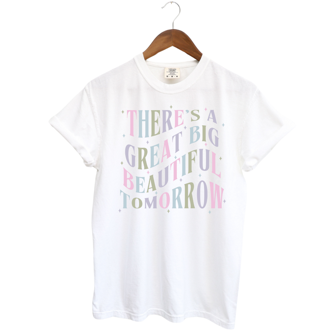 There's a Great Big Beautiful Tomorrow T-Shirt